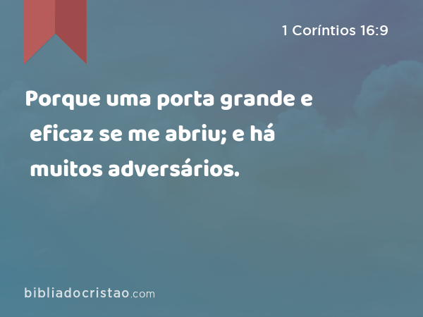 Porque uma porta grande e eficaz se me abriu; e há muitos adversários. - 1 Coríntios 16:9