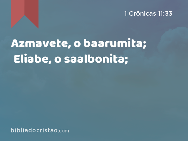 Azmavete, o baarumita; Eliabe, o saalbonita; - 1 Crônicas 11:33