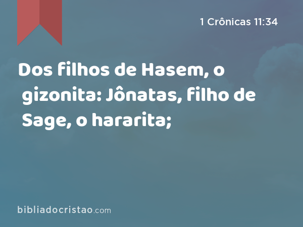 Dos filhos de Hasem, o gizonita: Jônatas, filho de Sage, o hararita; - 1 Crônicas 11:34