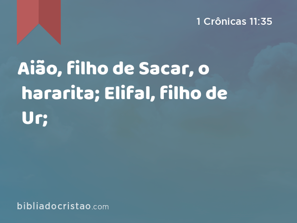 Aião, filho de Sacar, o hararita; Elifal, filho de Ur; - 1 Crônicas 11:35