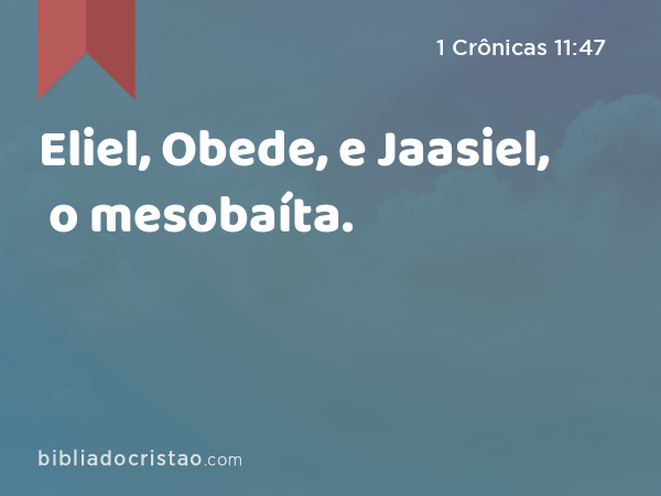 Eliel, Obede, e Jaasiel, o mesobaíta. - 1 Crônicas 11:47