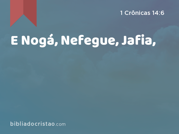 E Nogá, Nefegue, Jafia, - 1 Crônicas 14:6