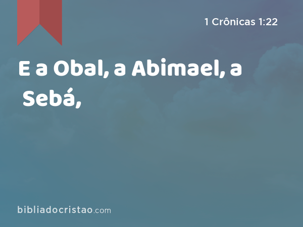 E a Obal, a Abimael, a Sebá, - 1 Crônicas 1:22