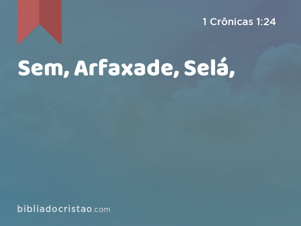 Sem, Arfaxade, Selá, - 1 Crônicas 1:24