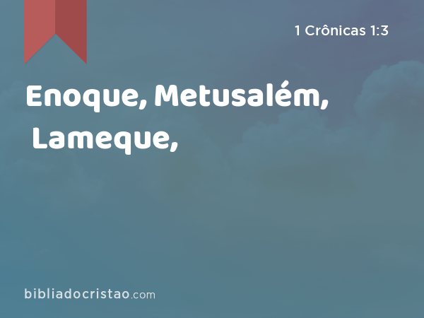 Enoque, Metusalém, Lameque, - 1 Crônicas 1:3