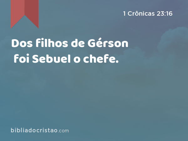 Dos filhos de Gérson foi Sebuel o chefe. - 1 Crônicas 23:16