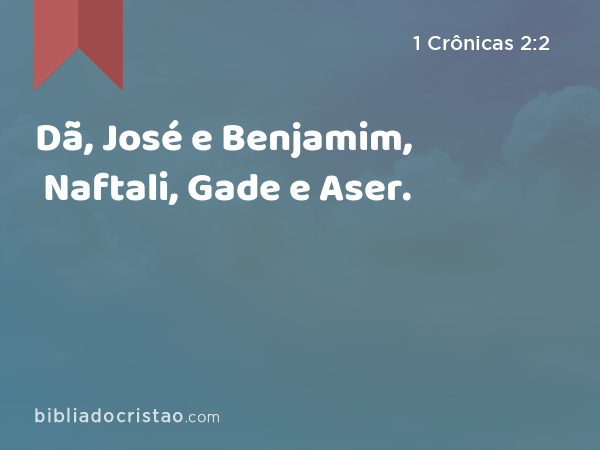 Dã, José e Benjamim, Naftali, Gade e Aser. - 1 Crônicas 2:2