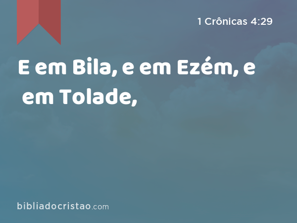 E em Bila, e em Ezém, e em Tolade, - 1 Crônicas 4:29