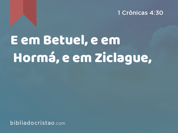 E em Betuel, e em Hormá, e em Ziclague, - 1 Crônicas 4:30