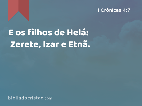 E os filhos de Helá: Zerete, Izar e Etnã. - 1 Crônicas 4:7