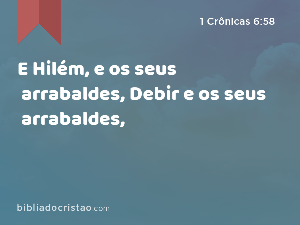 E Hilém, e os seus arrabaldes, Debir e os seus arrabaldes, - 1 Crônicas 6:58