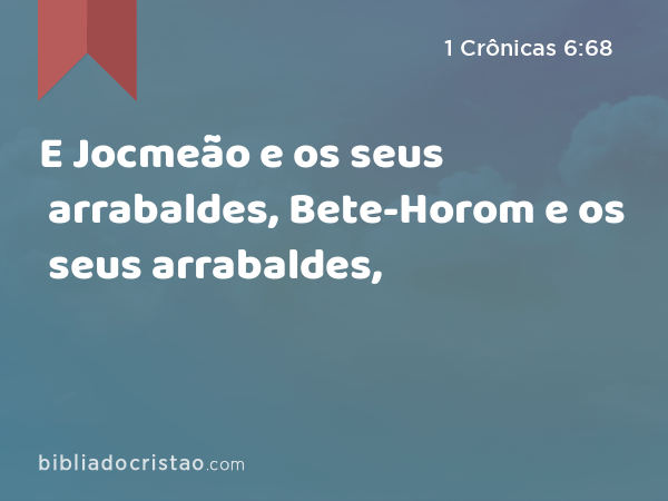 E Jocmeão e os seus arrabaldes, Bete-Horom e os seus arrabaldes, - 1 Crônicas 6:68