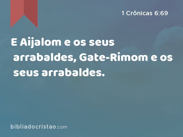 E Aijalom e os seus arrabaldes, Gate-Rimom e os seus arrabaldes. - 1 Crônicas 6:69