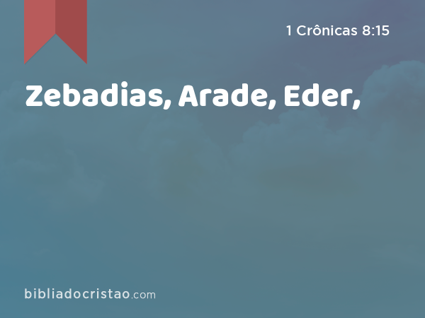 Zebadias, Arade, Eder, - 1 Crônicas 8:15