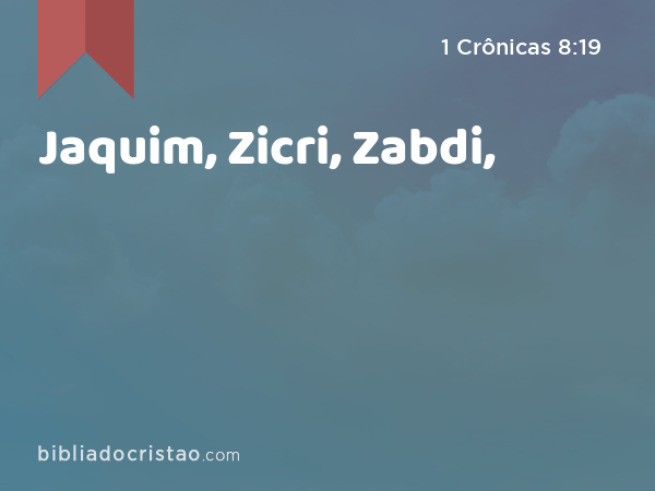 Jaquim, Zicri, Zabdi, - 1 Crônicas 8:19