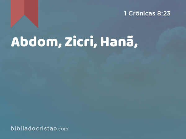 Abdom, Zicri, Hanã, - 1 Crônicas 8:23