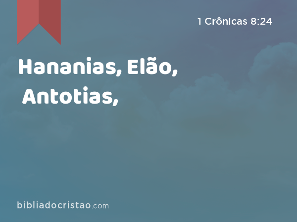 Hananias, Elão, Antotias, - 1 Crônicas 8:24