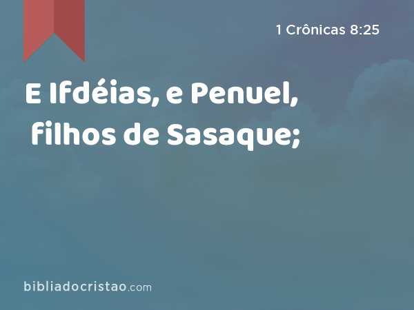 E Ifdéias, e Penuel, filhos de Sasaque; - 1 Crônicas 8:25