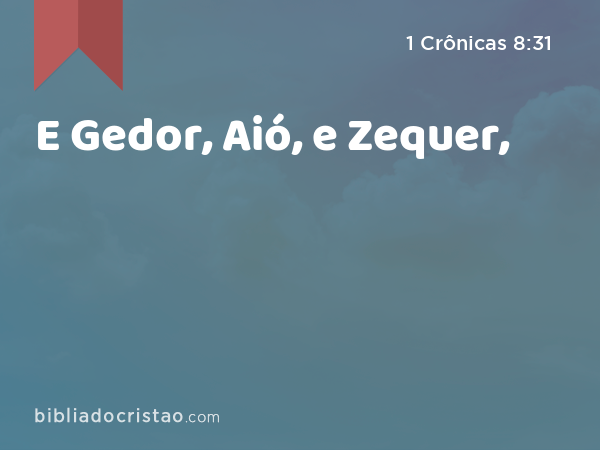 E Gedor, Aió, e Zequer, - 1 Crônicas 8:31