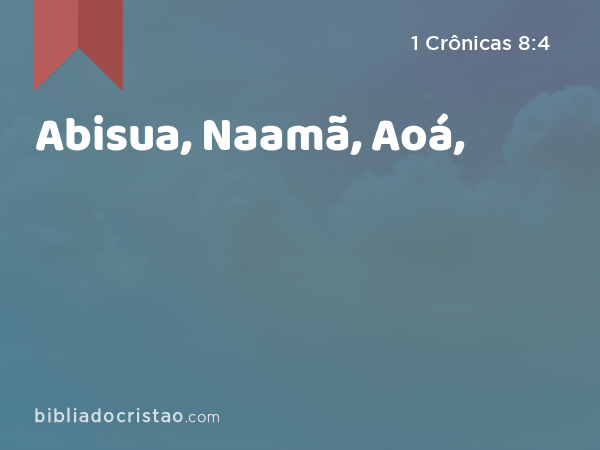 Abisua, Naamã, Aoá, - 1 Crônicas 8:4