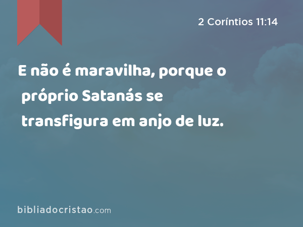 2 Coríntios 11:14 (Satanás se disfarça de anjo de luz) - Bíblia