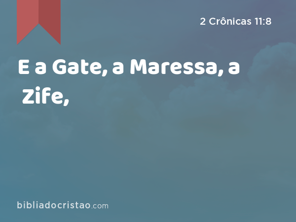E a Gate, a Maressa, a Zife, - 2 Crônicas 11:8