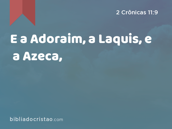 E a Adoraim, a Laquis, e a Azeca, - 2 Crônicas 11:9