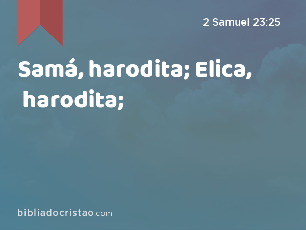 Samá, harodita; Elica, harodita; - 2 Samuel 23:25