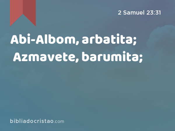 Abi-Albom, arbatita; Azmavete, barumita; - 2 Samuel 23:31