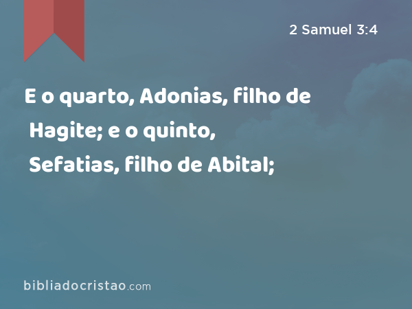 E o quarto, Adonias, filho de Hagite; e o quinto, Sefatias, filho de Abital; - 2 Samuel 3:4