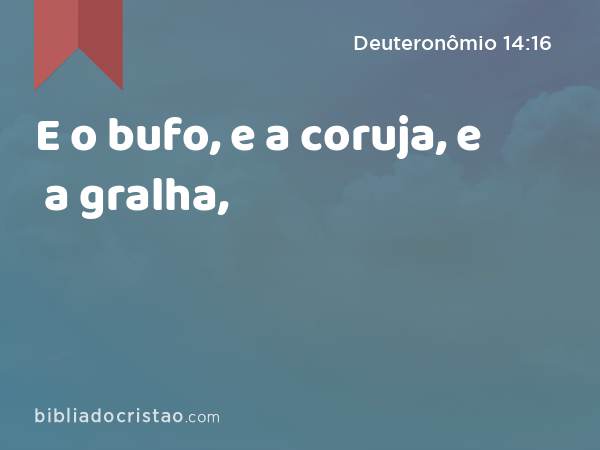 E o bufo, e a coruja, e a gralha, - Deuteronômio 14:16