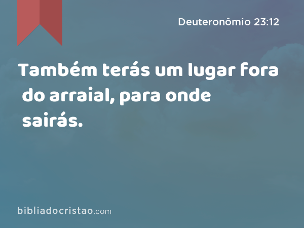 Também terás um lugar fora do arraial, para onde sairás. - Deuteronômio 23:12