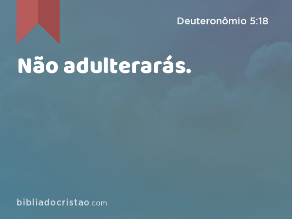 Não adulterarás. - Deuteronômio 5:18