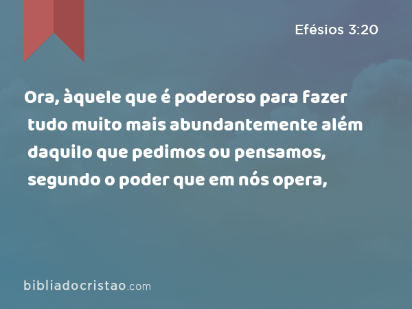 Mensageira - Àquele que é capaz de fazer infinitamente mais do que tudo o  que pedimos ou pensamos, de acordo com o seu poder que atua em nós, a ele  seja a