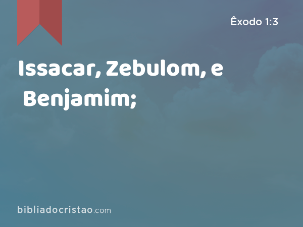 Issacar, Zebulom, e Benjamim; - Êxodo 1:3