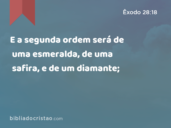 E a segunda ordem será de uma esmeralda, de uma safira, e de um diamante; - Êxodo 28:18