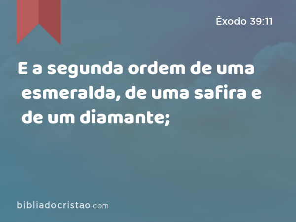 E a segunda ordem de uma esmeralda, de uma safira e de um diamante; - Êxodo 39:11