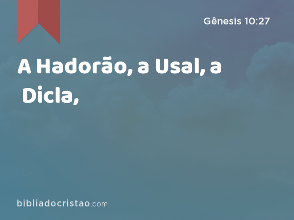 A Hadorão, a Usal, a Dicla, - Gênesis 10:27