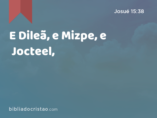 E Dileã, e Mizpe, e Jocteel, - Josué 15:38