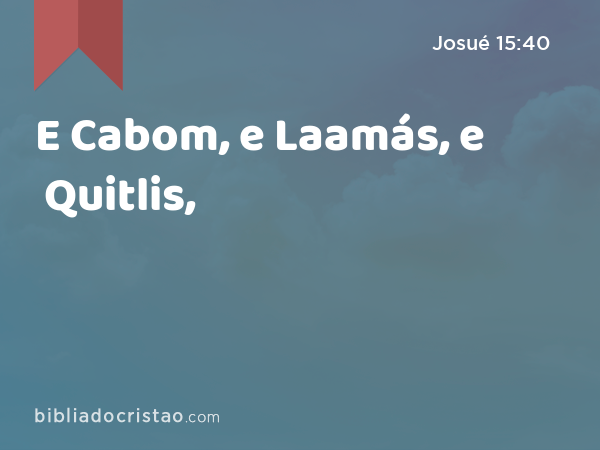 E Cabom, e Laamás, e Quitlis, - Josué 15:40