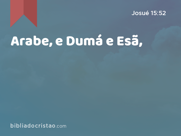 Arabe, e Dumá e Esã, - Josué 15:52