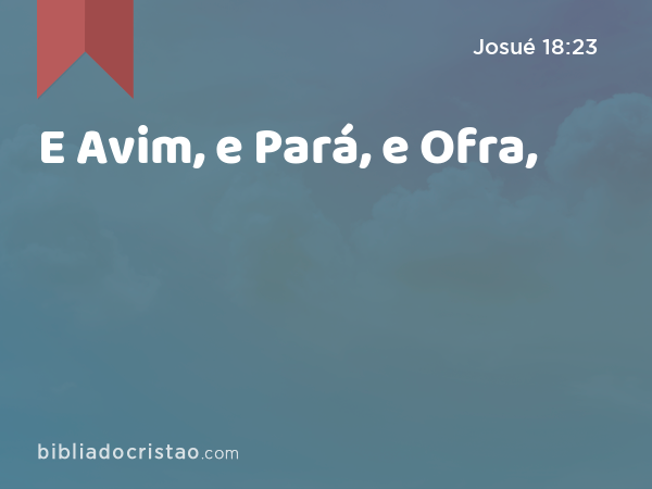 E Avim, e Pará, e Ofra, - Josué 18:23