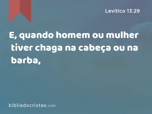 E, quando homem ou mulher tiver chaga na cabeça ou na barba, - Levítico 13:29