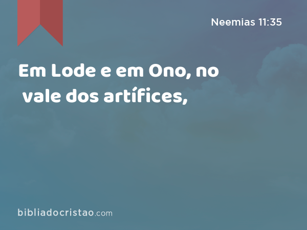 Em Lode e em Ono, no vale dos artífices, - Neemias 11:35