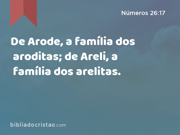 De Arode, a família dos aroditas; de Areli, a família dos arelitas. - Números 26:17