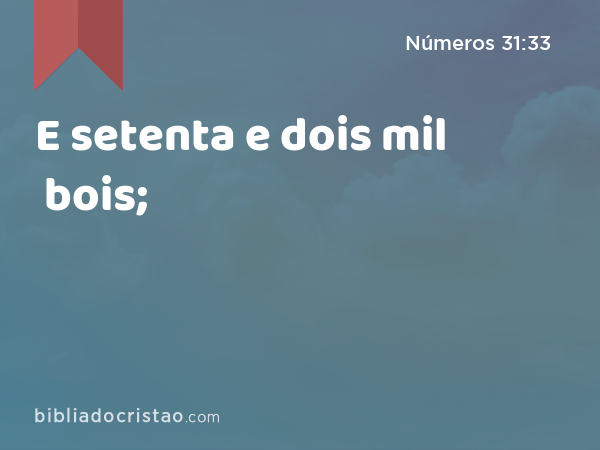 E setenta e dois mil bois; - Números 31:33