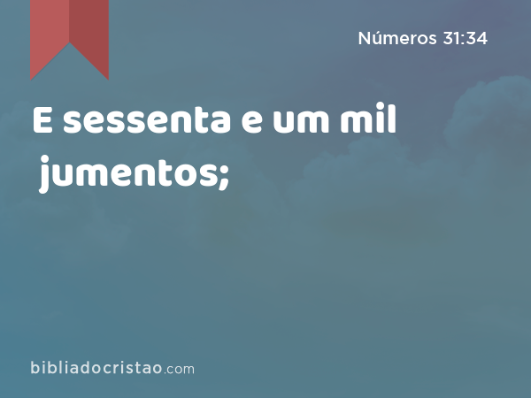 E sessenta e um mil jumentos; - Números 31:34