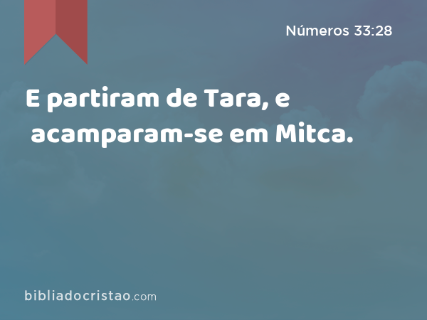 E partiram de Tara, e acamparam-se em Mitca. - Números 33:28