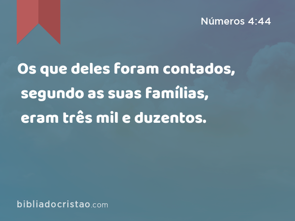 Os que deles foram contados, segundo as suas famílias, eram três mil e duzentos. - Números 4:44