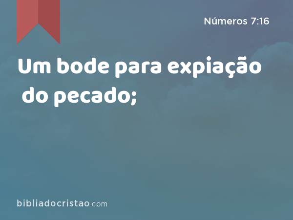 Um bode para expiação do pecado; - Números 7:16